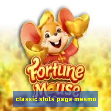 classic slots paga mesmo